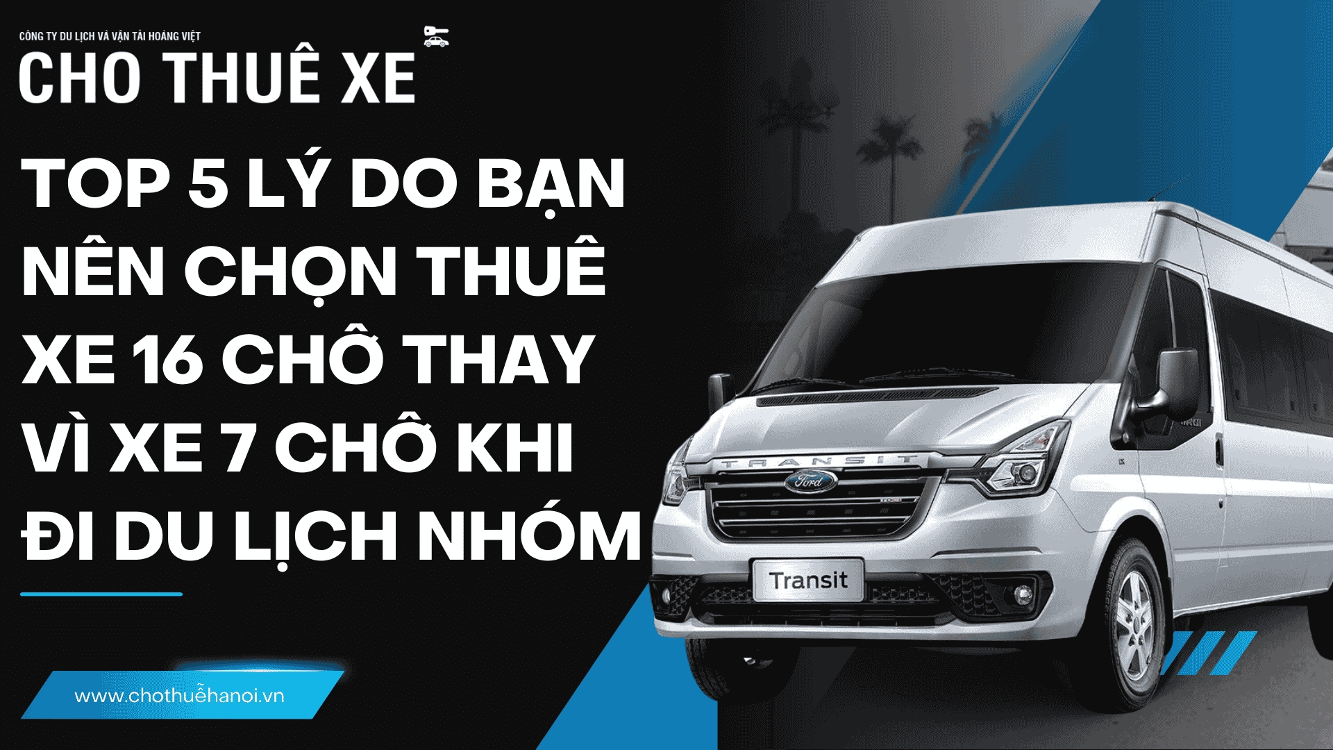 Top 5 lý do bạn nên chọn thuê xe 16 chỗ thay vì xe 7 chỗ khi đi du lịch nhóm